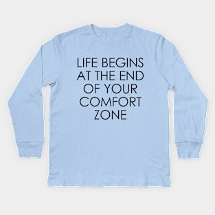 Life Begins at the End of Your Comfort Zone Kids Long Sleeve T-Shirt